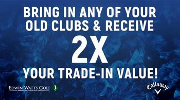 Edwin Watts Golf Callaway Trade Event TV Spot, 'Old Clubs: Double the Value' - Thumbnail 5